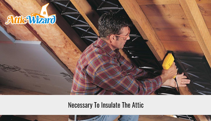 Necessary To Insulate The Attic